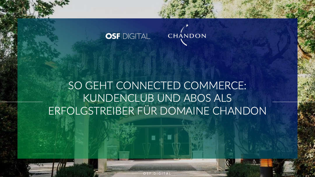 SO GEHT CONNECTED COMMERCE: KUNDENCLUB UND ABOS ALS ERFOLGSTREIBER FÜR DOMAINE CHANDON