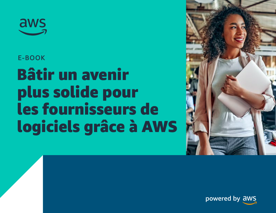 Bâtir un avenir plus solide pour les fournisseurs de logiciels grâce à AWS